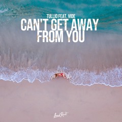 Tullio feat. Vide - Can't Get Away From You