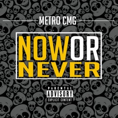 Metro Cmg - Now Or Never (Feat Romeo ThaGreatWhite)