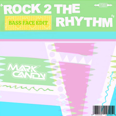 MARK CANDY - ROCK TO THE RHYTHM (bass face edit)