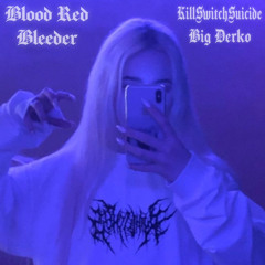 Blood Red Bleeder w/killswitchsuicide