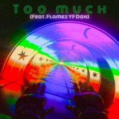 Too Much (Feat. Flamez YF Don) {Prod. Wonderlust}