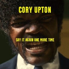 Cory Upton- Say It Again One More Time