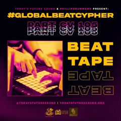 Today's Future Sound and Phillipdrummond Present #GlobalBeatCypher CV (105) Beat Tape