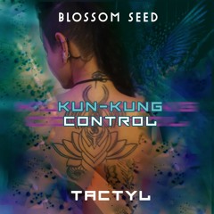 Kun-Kung Control - BlossomSeed(Tactyl Remix )