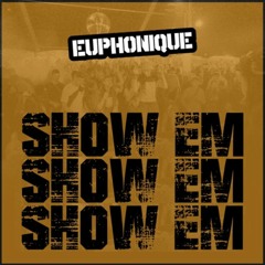 Euphonique - Show Em