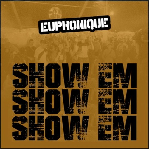 Euphonique - Show Em