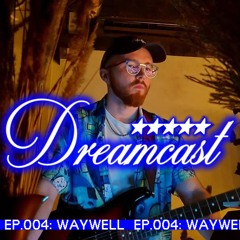 DREAMCAST 004 w/ Waywell