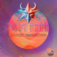 Soft Pxrn - Raver Equation EP Preview