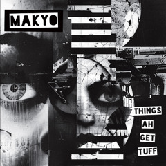 Makyo - Things Ah Get Tuff (preview)