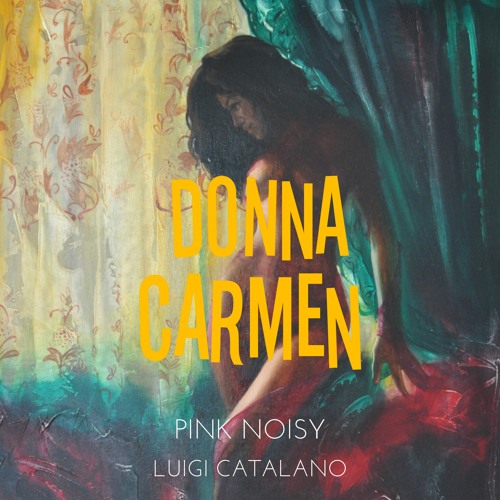 Pink Noisy - Donna Carmen (feat. Luigi Catalano)