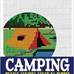 [Ebook] DOWNLOAD Camping Mosaic Squares Color By Number: 30 Mystery Pixel Art Coloring Book For Adul