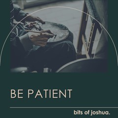 be patient.