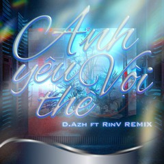 Anh Yêu Vội Thế - D.Azh ft RinV Remix ( FREEDOWN ) ( Full Authentic )