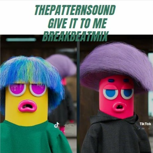 ThePatternSound - Give It To Me (Breakbeat Mix)
