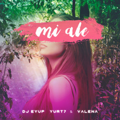 Dj Eyup Yurt7 - Mi Ale (ft. Valena)
