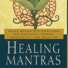 READ [PDF]  Healing Mantras: Using Sound Affirmations for Personal Power, Creati