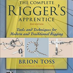 ( Lsfy ) The Complete Rigger's Apprentice: Tools and Techniques for Modern and Traditional Rigging,
