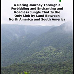 [DOWNLOAD] PDF 💓 Crossing the Darien Gap: A Daring Journey Through the Roadless and