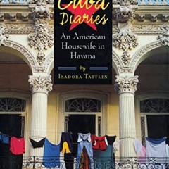 Get PDF EBOOK EPUB KINDLE Cuba Diaries: An American Housewife in Havana by  Isadora T
