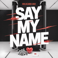 SAY MY NAME [WILDCARD:002] | FREE DL