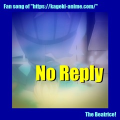 No Reply - Fan Song of "Kageki-Shojo"