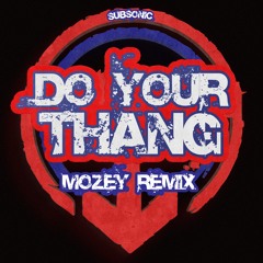SUBSONIC - DO YOUR THANG (MOZEY REMIX)