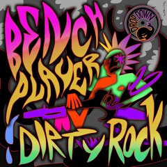 BENCH PLAYER - Dirty Rock (Original Mix)
