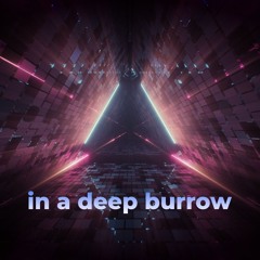 in a deep burrow