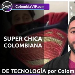 Noticias de tecnología por colombiavip: Superchica Colombiana
