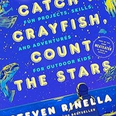 [ Catch a Crayfish, Count the Stars: Fun Projects, Skills, and Adventures for Outdoor Kids