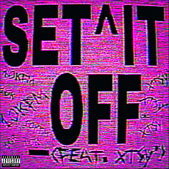 SET^IT_OFF (feat. xtsy*)