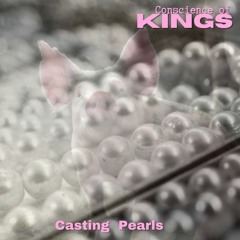 Casting Pearls   -   Conscience of Kings