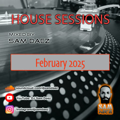 DJ SAM DAEZ - House Sessions (February 2025)