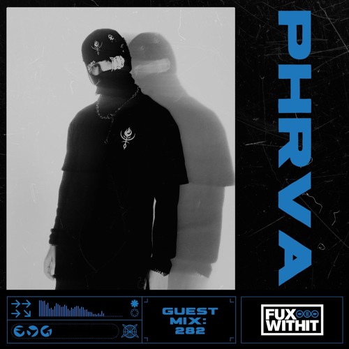 FUXWITHIT Guest Mix: 282 - PHRVA