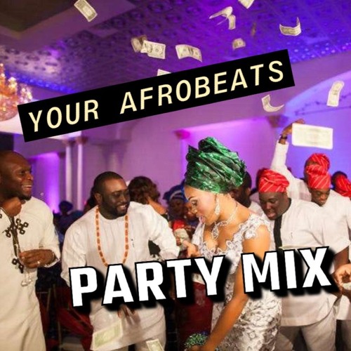 YOUR AFROBEAT PARTY 150 MINS MIX