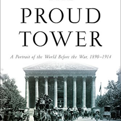 View EPUB 📂 The Proud Tower A Portrait of the World Before the War 1890 1914 by  Bar