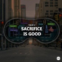 Closer | Talk 2: Sacrifice Is Good