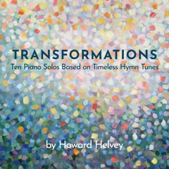 Transformations (Piano Solo Hymns) Samples - Howard Helvey