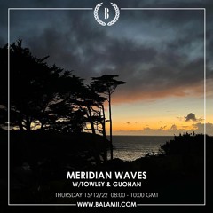 Meridian Waves w/ Towley & Guohan - December 2022