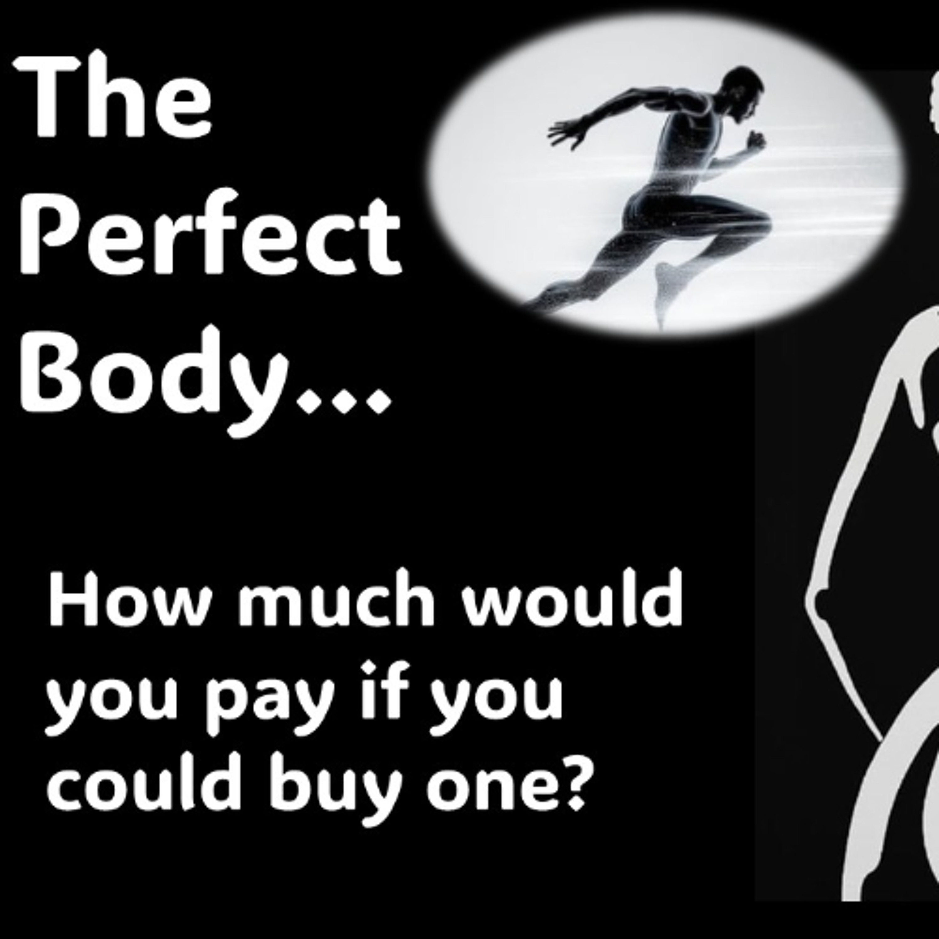The Perfect Body- How much would you pay if you could buy one