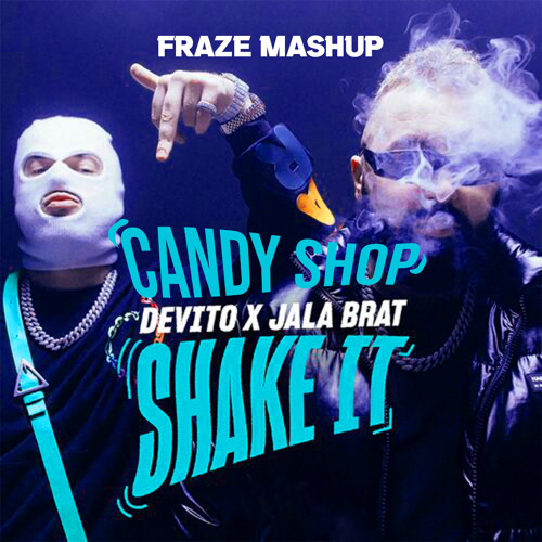 DEVITO & JALA BRAT - Shake it x Candy Shop ( Fraze Mashup )
