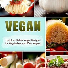 free read✔ Vegan: Delicious Italian Vegan Recipes for Vegetarians and Raw Vegans (The Ultimate V