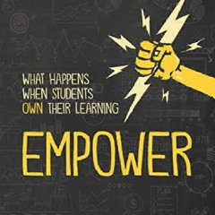 EPUB DOWNLOAD Empower: What Happens When Students Own Their Learning d