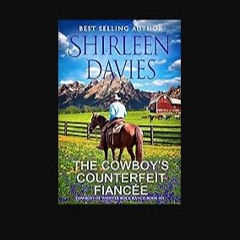 Read PDF 💖 The Cowboy's Counterfeit Fiancée: A Clean and Wholesome Friends to Lovers Contemporary