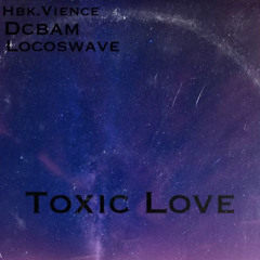 Hbk.Vience-Toxic Love ft DCbam and Swave