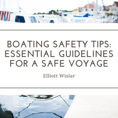 Boating Safety Tips: Essential Guidelines For A Safe Voyage