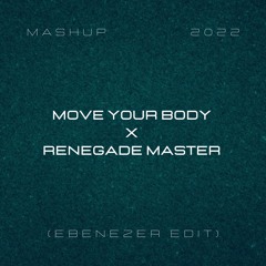 Move Your Body X Renegade Master (Ebenezer Edit)
