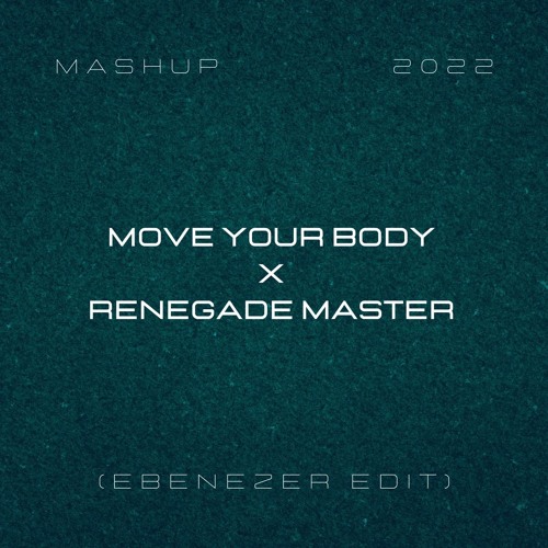 Move Your Body X Renegade Master (Ebenezer Edit)