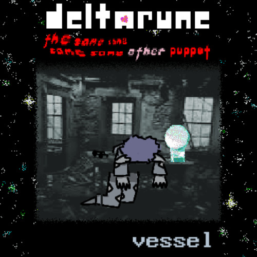vessel - [deltarune; the same same same same other puppet]