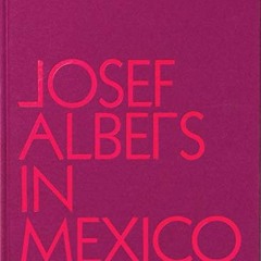[READ] [EBOOK EPUB KINDLE PDF] Josef Albers in Mexico by  Lauren Hinkson,Josef Albers